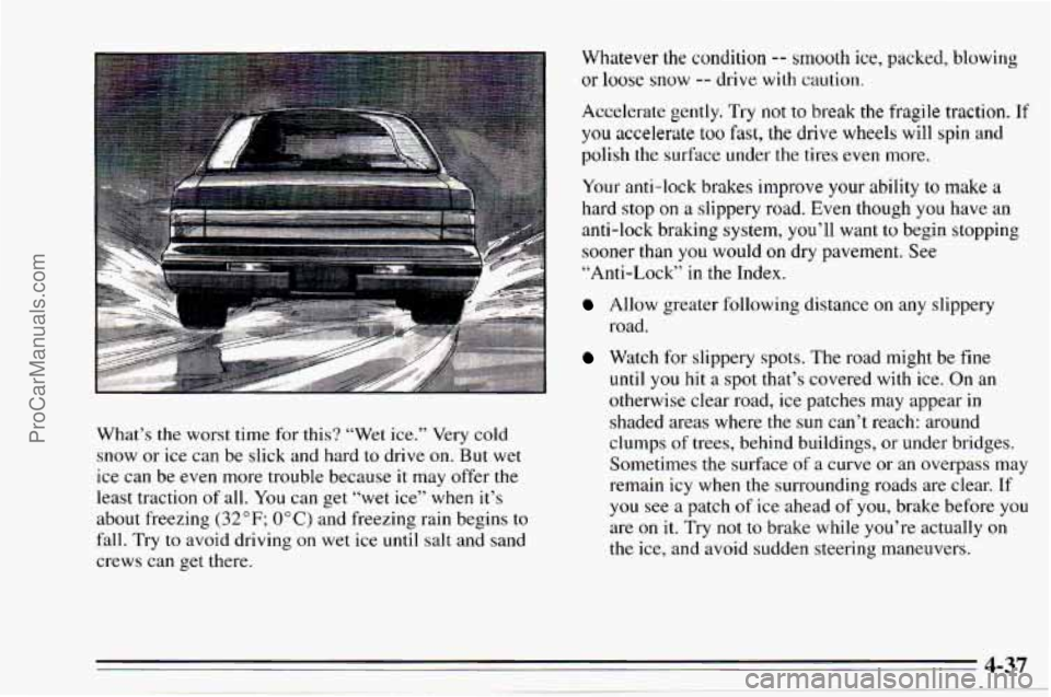 CHEVROLET TRACKER 1995 Owners Manual What’s the worst time for this? “Wet ice.” Very cold
snow or ice can be slick and hard
to drive on. But wet
ice can be even more trouble because it may offer
the
least tra CHEVROLET TRACKER 1995 Owners Manual What’s the worst time for this? “Wet ice.” Very cold
snow or ice can be slick and hard
to drive on. But wet
ice can be even more trouble because it may offer
the
least tra