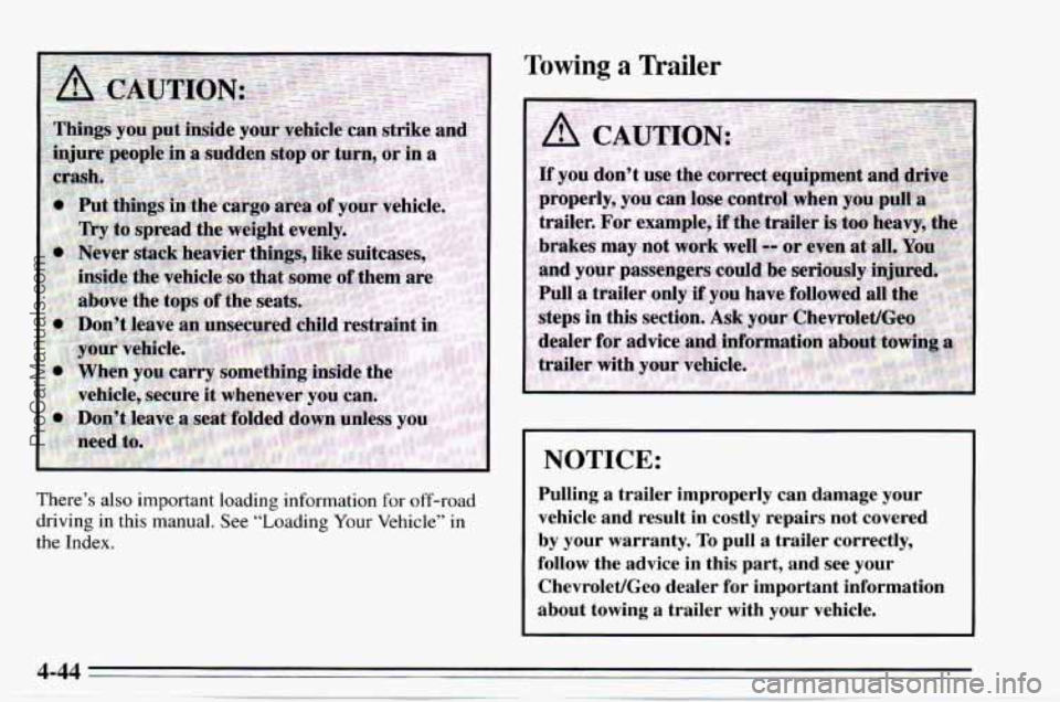 CHEVROLET TRACKER 1995 Owners Manual There’s also important loading information for off-road
driving in this manual. See “Loading Your Vehicle”
in
the Index.
Towing a Trailer
NOTICE:
Pulling a trailer improperly c CHEVROLET TRACKER 1995 Owners Manual There’s also important loading information for off-road
driving in this manual. See “Loading Your Vehicle”
in
the Index.
Towing a Trailer
NOTICE:
Pulling a trailer improperly c