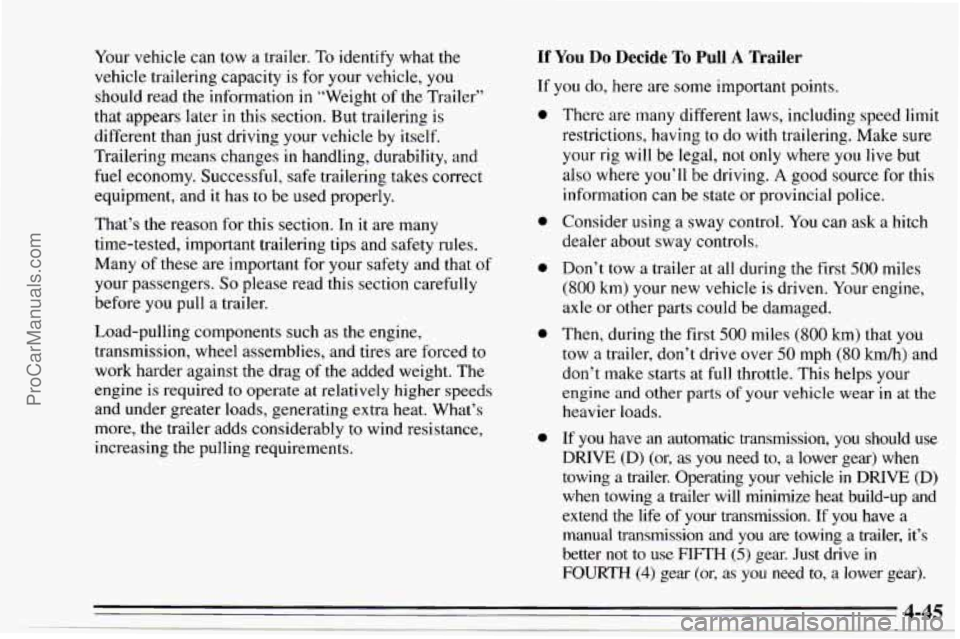 CHEVROLET TRACKER 1995  Owners Manual Your vehicle can  tow  a  trailer. To identify  what  the 
vehicle trailering capacity 
is for your vehicle, you 
should  read  the  information in  “Weight of the Trailer” 
that 
appears later in