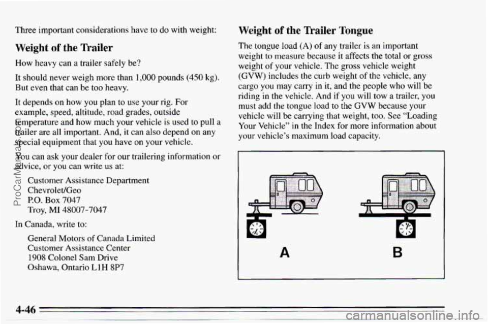CHEVROLET TRACKER 1995  Owners Manual Three important considerations  have to do with  weight: 
Weight of the Trailer 
How  heavy  can a trailer  safely  be? 
It  should  never  weigh  more than 
1,000 pounds  (450 kg). 
But even  that  c
