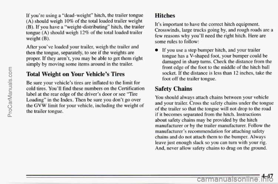 CHEVROLET TRACKER 1995 Owners Manual If you’re using a “dead-weight” hitch, the trailer tongue
(A) should weigh 10% of the total loaded trailer weight
(B). If you have a “weight-distributing” hitch, the trailer
tongu CHEVROLET TRACKER 1995 Owners Manual If you’re using a “dead-weight” hitch, the trailer tongue
(A) should weigh 10% of the total loaded trailer weight
(B). If you have a “weight-distributing” hitch, the trailer
tongu