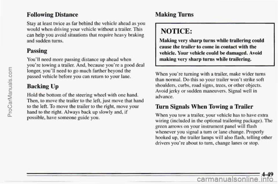 CHEVROLET TRACKER 1995 Owners Manual Following Distance
Stay at least twice as far behind the vehicle ahead as you
would when driving your vehicle without a trailer. This
can help you avoid situations that require heavy braking
an CHEVROLET TRACKER 1995 Owners Manual Following Distance
Stay at least twice as far behind the vehicle ahead as you
would when driving your vehicle without a trailer. This
can help you avoid situations that require heavy braking
an
