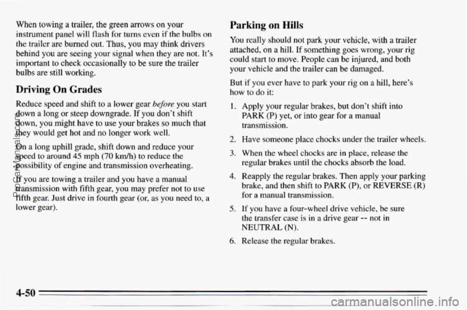CHEVROLET TRACKER 1995 Owners Manual When towing a trailer, the green arrows on your
instrument panel will flash for turns even if the bulbs on
the trailer are burned out. Thus, you may think drivers
behind you are seeing CHEVROLET TRACKER 1995 Owners Manual When towing a trailer, the green arrows on your
instrument panel will flash for turns even if the bulbs on
the trailer are burned out. Thus, you may think drivers
behind you are seeing