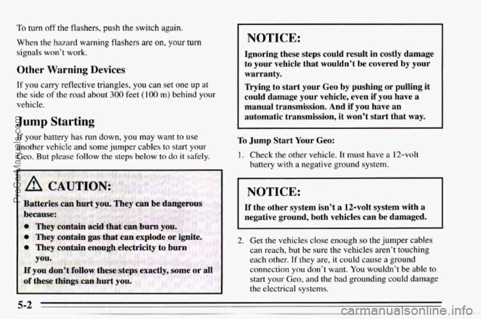 CHEVROLET TRACKER 1995 Owners Manual To turn off the flashers, push the switch again.
When the hazard warning flashers
are on, your turn
signals won’t work.
Other Warning Devices
If you carry reflective triangles, you CHEVROLET TRACKER 1995 Owners Manual To turn off the flashers, push the switch again.
When the hazard warning flashers
are on, your turn
signals won’t work.
Other Warning Devices
If you carry reflective triangles, you