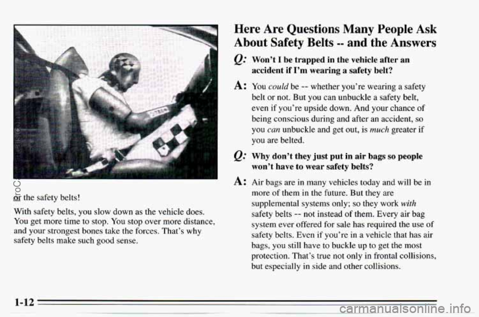 CHEVROLET TRACKER 1995 User Guide Here Are Questions Many People Ask
About Safety Belts -- and the Answers
Won’t I be trapped in the vehicle after an
accident if
I’m wearing a safety belt?
A: You could be -- wheth CHEVROLET TRACKER 1995 User Guide Here Are Questions Many People Ask
About Safety Belts -- and the Answers
Won’t I be trapped in the vehicle after an
accident if
I’m wearing a safety belt?
A: You could be -- wheth