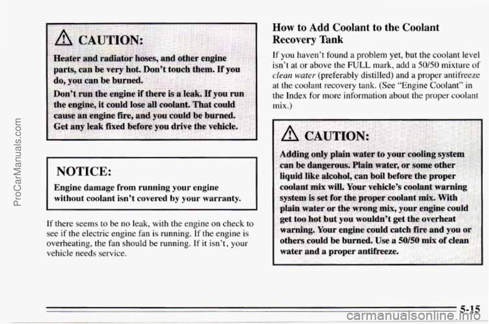 CHEVROLET TRACKER 1995 Owners Manual NOTICE:
Engine damage from running your engine
without coolant isn’t covered by
your warranty.
If there seems to be no leak, with the engine on check to
see if the electric engi CHEVROLET TRACKER 1995 Owners Manual NOTICE:
Engine damage from running your engine
without coolant isn’t covered by
your warranty.
If there seems to be no leak, with the engine on check to
see if the electric engi