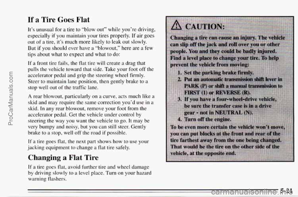 CHEVROLET TRACKER 1995  Owners Manual If a Tire Goes Flat 
It’s  unusual for a tire to “blow  out’‘  while  you’re driving, 
especially  if  you maintain  your 
tires properly. If air goes 
out  of 
a tire,  it’s  much  more l