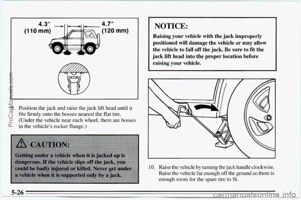 CHEVROLET TRACKER 1995  Owners Manual I 
I 
9. Position  the jack and  raise  the  jack lift head  until  it 
fits  firmly  onto the  bosses  nearest  the  flat tire. 
(Under  the  vehicle  near  each wheel,  there  are bosses 
in  the  v