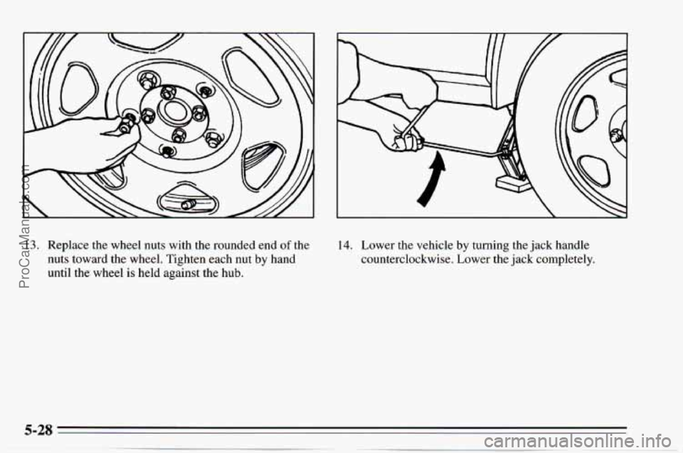 CHEVROLET TRACKER 1995  Owners Manual 13. Replace the wheel  nuts  with  the rounded  end of the 
nuts toward the  wheel.  Tighten each nut 
by hand 
until  the wheel 
is held  against  the  hub. 
14. Lower the  vehicle by turning  the ja