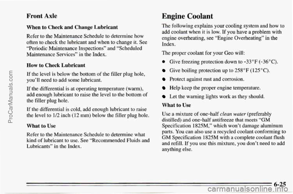 CHEVROLET TRACKER 1995 User Guide Front Axle Engine Coolant
When to Check and Change Lubricant
Refer to the Maintenance Schedule to determine how
often to check the lubricant and when to change it. See
“Periodic Ma CHEVROLET TRACKER 1995 User Guide Front Axle Engine Coolant
When to Check and Change Lubricant
Refer to the Maintenance Schedule to determine how
often to check the lubricant and when to change it. See
“Periodic Ma