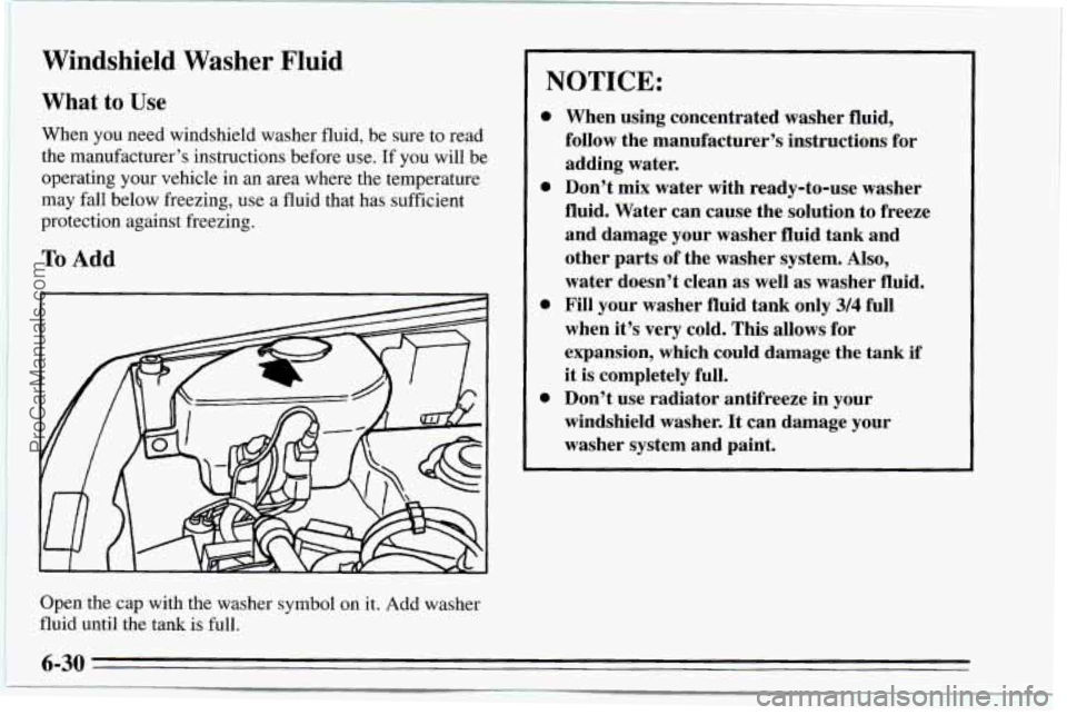 CHEVROLET TRACKER 1995 Owners Manual 3
Windshield Washer Fluid
What to Use
When you need windshield washer fluid, be sure to read
the manufacturer’s instructions before use.
If you will be
operating your vehicle in an CHEVROLET TRACKER 1995 Owners Manual 3
Windshield Washer Fluid
What to Use
When you need windshield washer fluid, be sure to read
the manufacturer’s instructions before use.
If you will be
operating your vehicle in an