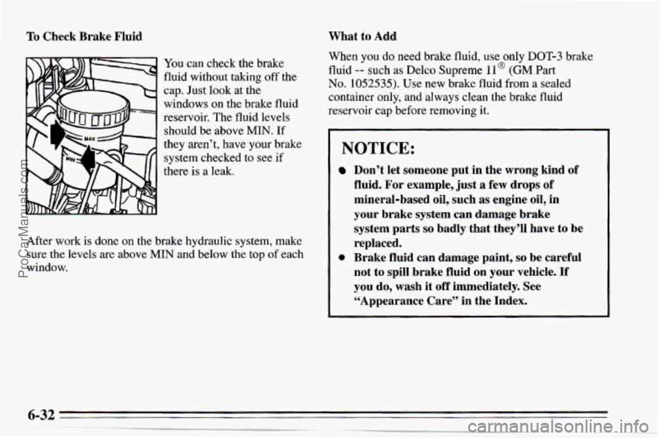 CHEVROLET TRACKER 1995 Owners Manual To Check Brake Fluid
You can check the brake
fluid without taking off the
cap. Just look at the
windows on the brake fluid
reservoir. The fluid levels should be above
MIN. If
they aren CHEVROLET TRACKER 1995 Owners Manual To Check Brake Fluid
You can check the brake
fluid without taking off the
cap. Just look at the
windows on the brake fluid
reservoir. The fluid levels should be above
MIN. If
they aren