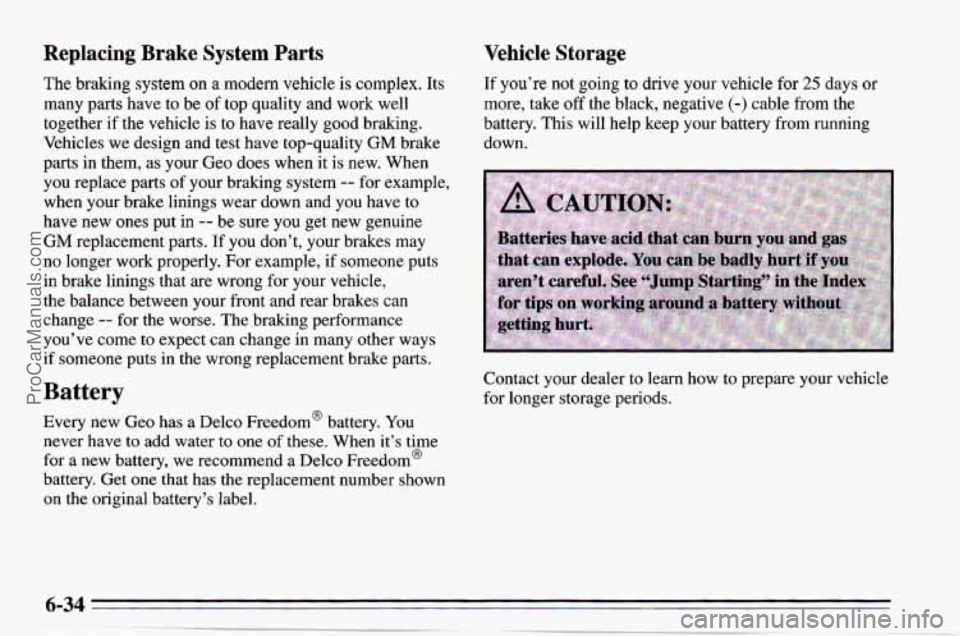 CHEVROLET TRACKER 1995 Owners Manual Replacing Brake System Parts
The braking system on a modern vehicle is complex. Its
many parts have to be
of top quality and work well
together if the vehicle is to have really good bra CHEVROLET TRACKER 1995 Owners Manual Replacing Brake System Parts
The braking system on a modern vehicle is complex. Its
many parts have to be
of top quality and work well
together if the vehicle is to have really good bra