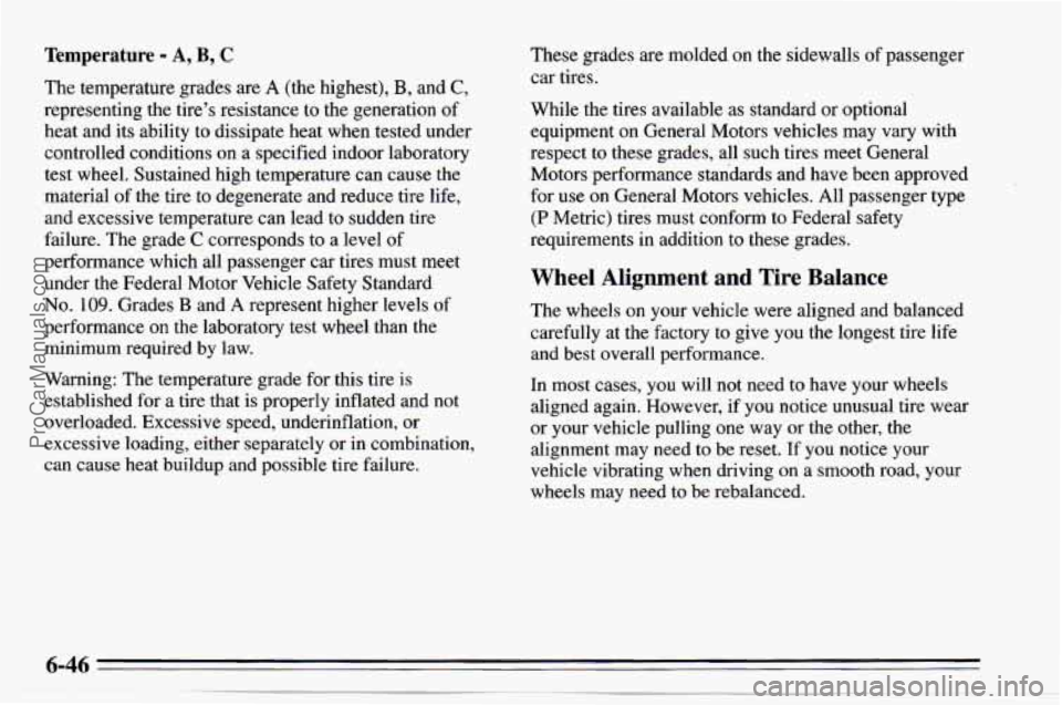 CHEVROLET TRACKER 1995 Owners Manual Temperature - A, B, C
The temperature grades are A (the highest), B, and C,
representing the tire’s resistance to the generation of
heat and its ability to dissipate heat when tested un CHEVROLET TRACKER 1995 Owners Manual Temperature - A, B, C
The temperature grades are A (the highest), B, and C,
representing the tire’s resistance to the generation of
heat and its ability to dissipate heat when tested un