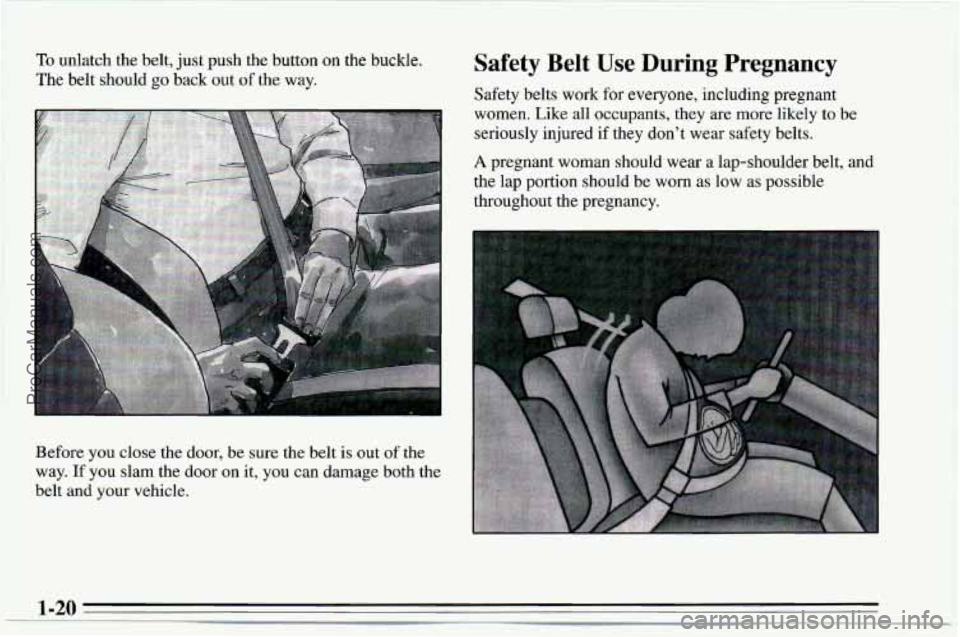 CHEVROLET TRACKER 1995 Owners Manual Safety Belt  Use  During  Pregnancy 
Safety belts work for everyone, including pregnant 
women.  Like all occupants, they are more likely to  be 
seriously injured  if they  don’t  wear safety belts