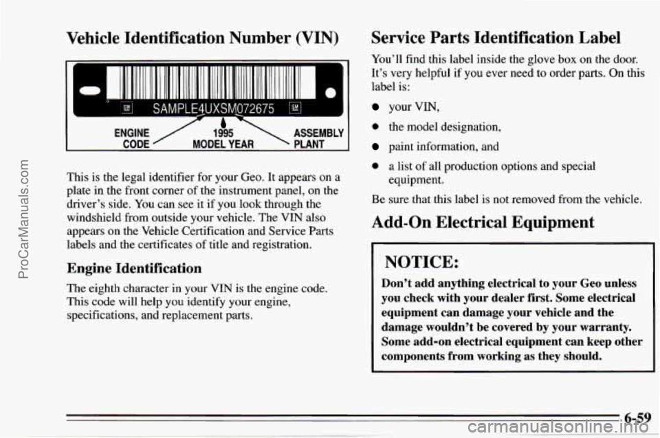 CHEVROLET TRACKER 1995 Owners Manual Vehicle Identification Number (VIN)
lli Iiilll Ill1 iilllllilll
1
I
SAMPLE4UXSMJ72675 45s- 1
(. CODE MODEL YEAR PLANT
ENGINE
/ 1995 ASSEMBLY I
Service Parts Identification Label
You CHEVROLET TRACKER 1995 Owners Manual Vehicle Identification Number (VIN)
lli Iiilll Ill1 iilllllilll
1
I
SAMPLE4UXSMJ72675 45s- 1
(. CODE MODEL YEAR PLANT
ENGINE
/ 1995 ASSEMBLY I
Service Parts Identification Label
You