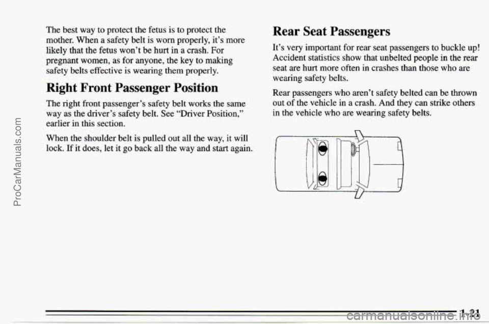 CHEVROLET TRACKER 1995 Owners Manual The best way to protect the fetus is to protect the
mother. When a safety belt is worn properly, it’s more
likely that the fetus won’t be hurt in a crash. For
pregnant women,
a CHEVROLET TRACKER 1995 Owners Manual The best way to protect the fetus is to protect the
mother. When a safety belt is worn properly, it’s more
likely that the fetus won’t be hurt in a crash. For
pregnant women,
a