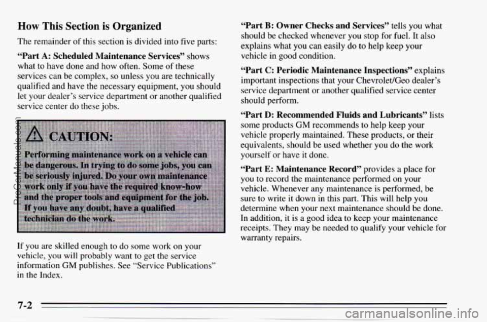 CHEVROLET TRACKER 1995 Owners Manual How This Section is Organized
The remainder of this section is divided into five parts:
“Part A: Scheduled Maintenance Services’’ shows
what
to have done and how often. Some of thes CHEVROLET TRACKER 1995 Owners Manual How This Section is Organized
The remainder of this section is divided into five parts:
“Part A: Scheduled Maintenance Services’’ shows
what
to have done and how often. Some of thes