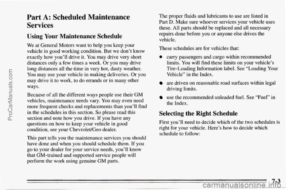CHEVROLET TRACKER 1995 Owners Manual Part A: Scheduled Maintenance
Services
Using Your Maintenance Schedule
We at General Motors want to help you keep your
vehicle in good working condition. But we don’t know
exac CHEVROLET TRACKER 1995 Owners Manual Part A: Scheduled Maintenance
Services
Using Your Maintenance Schedule
We at General Motors want to help you keep your
vehicle in good working condition. But we don’t know
exac
