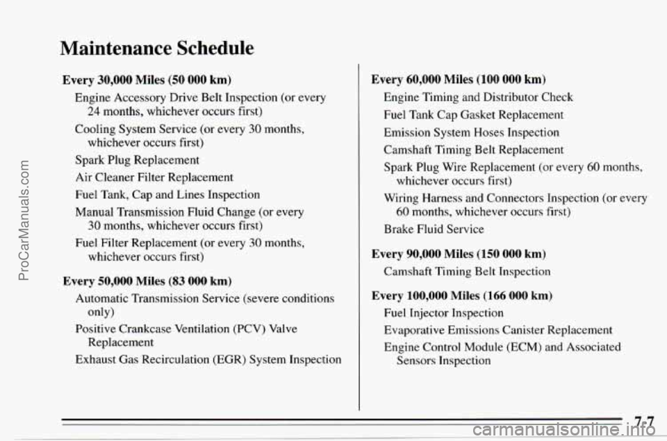 CHEVROLET TRACKER 1995 Owners Manual Maintenance Schedule
Every 30,000 Miles (50 000 km)
Engine Accessory Drive Belt Inspection (or every
24 months, whichever occurs first)
Cooling System Service (or every
30 months,
CHEVROLET TRACKER 1995 Owners Manual Maintenance Schedule
Every 30,000 Miles (50 000 km)
Engine Accessory Drive Belt Inspection (or every
24 months, whichever occurs first)
Cooling System Service (or every
30 months,
