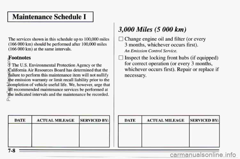 CHEVROLET TRACKER 1995 Owners Manual I Maintenance Schedule I I
The services shown in this schedule up to 100,000 miles
(166 000 km) should be performed after 100,000 miles
( 166 000 km) at the same intervals.
Footnotes
CHEVROLET TRACKER 1995 Owners Manual I Maintenance Schedule I I
The services shown in this schedule up to 100,000 miles
(166 000 km) should be performed after 100,000 miles
( 166 000 km) at the same intervals.
Footnotes