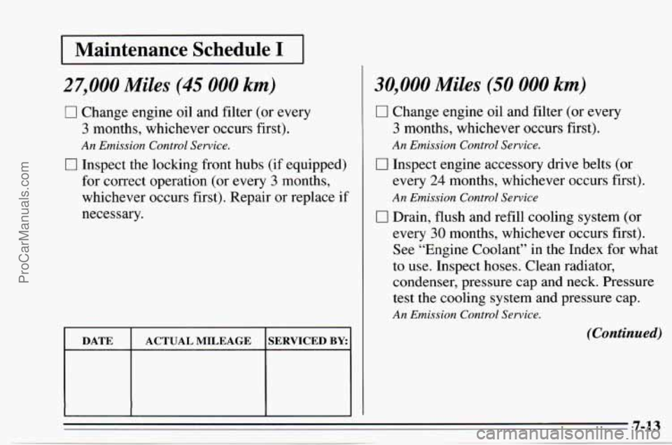 CHEVROLET TRACKER 1995  Owners Manual I Maintenance  Schedule I I 
27,000 Miles (45 000 km) 
0 Change engine oil and filter  (or every 
3 months,  whichever  occurs first). 
An Emission Control Service. 
0 Inspect the locking front hubs  