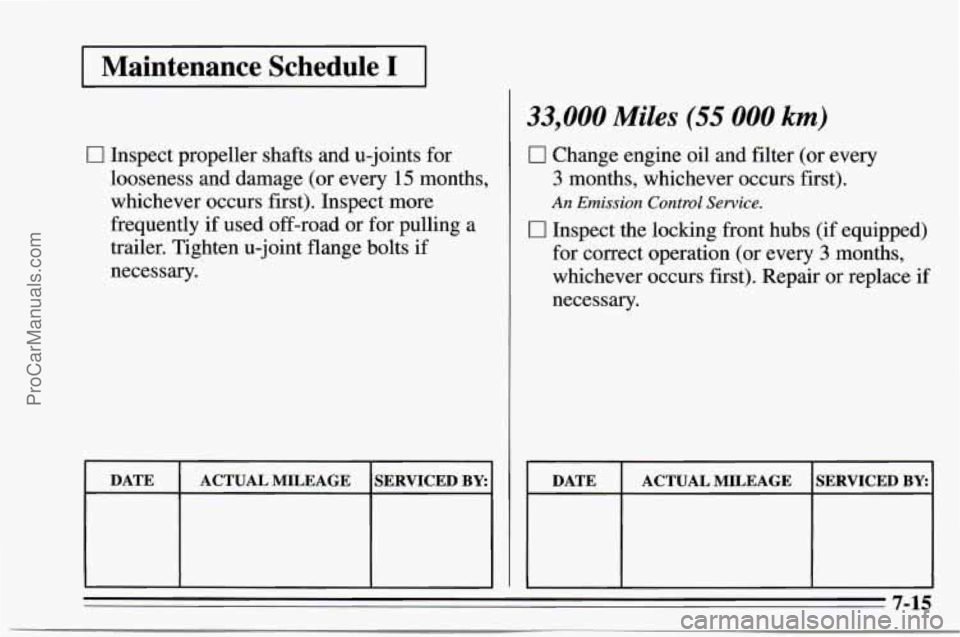 CHEVROLET TRACKER 1995 Owners Manual I Maintenance Schedule I I
33,000 Miles (55 000 km)
C 1 Inspect propeller shafts and u-joints for
looseness and damage (or every
15 months,
whichever occurs first). Inspect more
frequen CHEVROLET TRACKER 1995 Owners Manual I Maintenance Schedule I I
33,000 Miles (55 000 km)
C 1 Inspect propeller shafts and u-joints for
looseness and damage (or every
15 months,
whichever occurs first). Inspect more
frequen