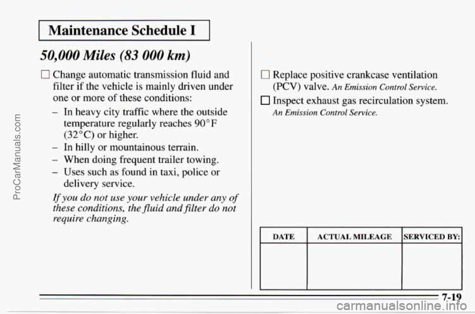 CHEVROLET TRACKER 1995 Owners Manual Maintenance Schedule I
50,000 Miles (83 000 km)
0 Change automatic transmission fluid and
filter if the vehicle is mainly driven under
one
or more of these conditions:
- In heavy city t CHEVROLET TRACKER 1995 Owners Manual Maintenance Schedule I
50,000 Miles (83 000 km)
0 Change automatic transmission fluid and
filter if the vehicle is mainly driven under
one
or more of these conditions:
- In heavy city t