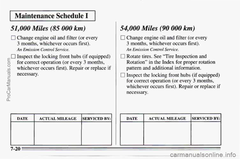 CHEVROLET TRACKER 1995 Owners Manual I Maintenance Schedule I I
51,000 Miles (85 000 km)
0 Change engine oil and filter (or every
3 months, whichever occurs first).
An Emission Control Sewice.
0 Inspect the locking front hu CHEVROLET TRACKER 1995 Owners Manual I Maintenance Schedule I I
51,000 Miles (85 000 km)
0 Change engine oil and filter (or every
3 months, whichever occurs first).
An Emission Control Sewice.
0 Inspect the locking front hu