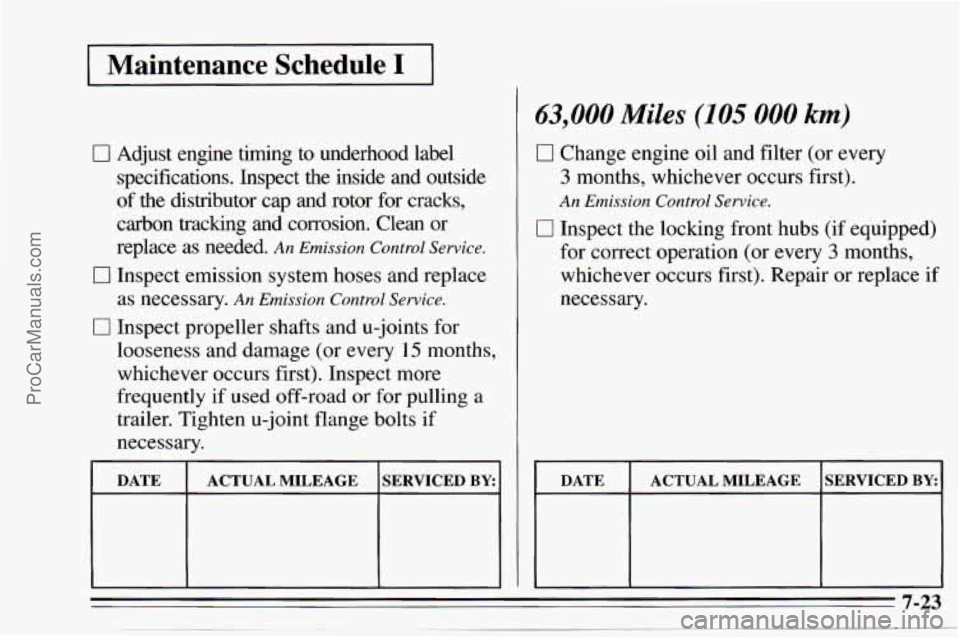 CHEVROLET TRACKER 1995 Owners Manual I Maintenance Schedule I I
0 Adjust engine timing to underhood label
specifications. Inspect the inside and outside
of the distributor cap and rotor for cracks,
carbon tracking a CHEVROLET TRACKER 1995 Owners Manual I Maintenance Schedule I I
0 Adjust engine timing to underhood label
specifications. Inspect the inside and outside
of the distributor cap and rotor for cracks,
carbon tracking a