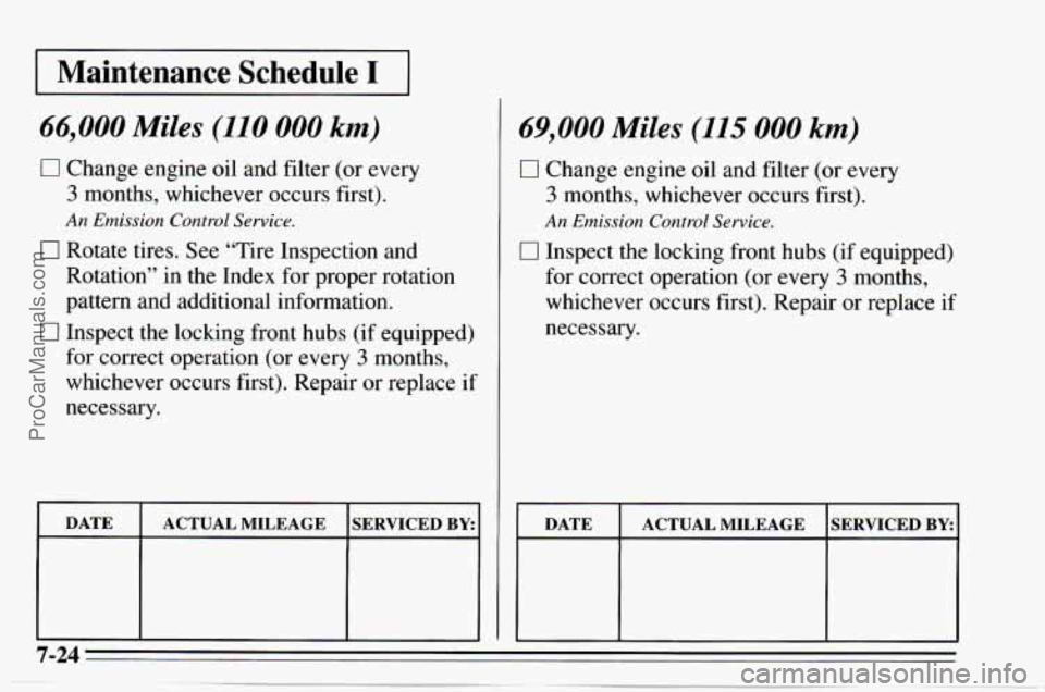 CHEVROLET TRACKER 1995  Owners Manual I Maintenance  Schedule I 1 
66,000 Miles (110 000 km) 
0 Change engine  oil  and  filter (or  every 
3 months,  whichever  occurs first). 
An Emission  Control  Service. 
0 Rotate tires. See  “Tire CHEVROLET TRACKER 1995  Owners Manual I Maintenance  Schedule I 1 
66,000 Miles (110 000 km) 
0 Change engine  oil  and  filter (or  every 
3 months,  whichever  occurs first). 
An Emission  Control  Service. 
0 Rotate tires. See  “Tire