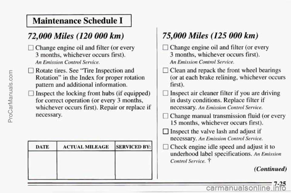 CHEVROLET TRACKER 1995  Owners Manual I Maintenance  Schedule I 1 
72,000 Miles (120 000 km) 
0 Change engine oil and filter (or every 
3 months,  whichever  occurs first). 
0 Rotate tires. See “Tire  Inspection  and 
Rotation” 
in th CHEVROLET TRACKER 1995  Owners Manual I Maintenance  Schedule I 1 
72,000 Miles (120 000 km) 
0 Change engine oil and filter (or every 
3 months,  whichever  occurs first). 
0 Rotate tires. See “Tire  Inspection  and 
Rotation” 
in th