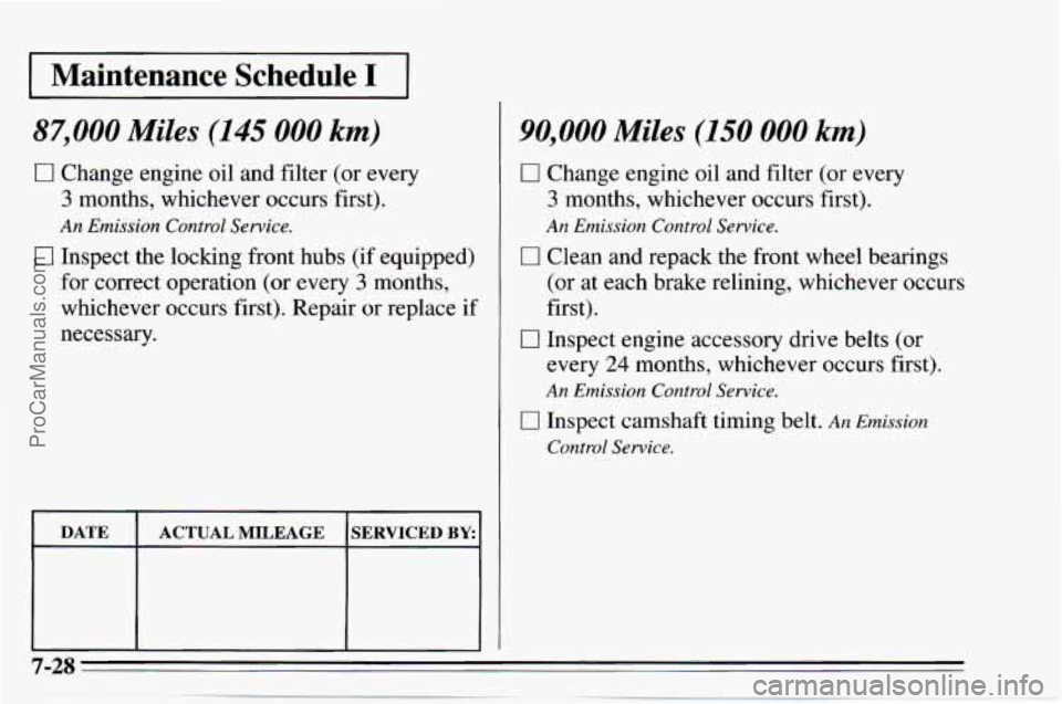 CHEVROLET TRACKER 1995 Owners Manual I Maintenance Schedule 1-1
87,000 Miles (145 000 km)
0 Change engine oil and filter (or every
3 months, whichever occurs first).
An Emission Control Service.
0 Inspect the locking front CHEVROLET TRACKER 1995 Owners Manual I Maintenance Schedule 1-1
87,000 Miles (145 000 km)
0 Change engine oil and filter (or every
3 months, whichever occurs first).
An Emission Control Service.
0 Inspect the locking front