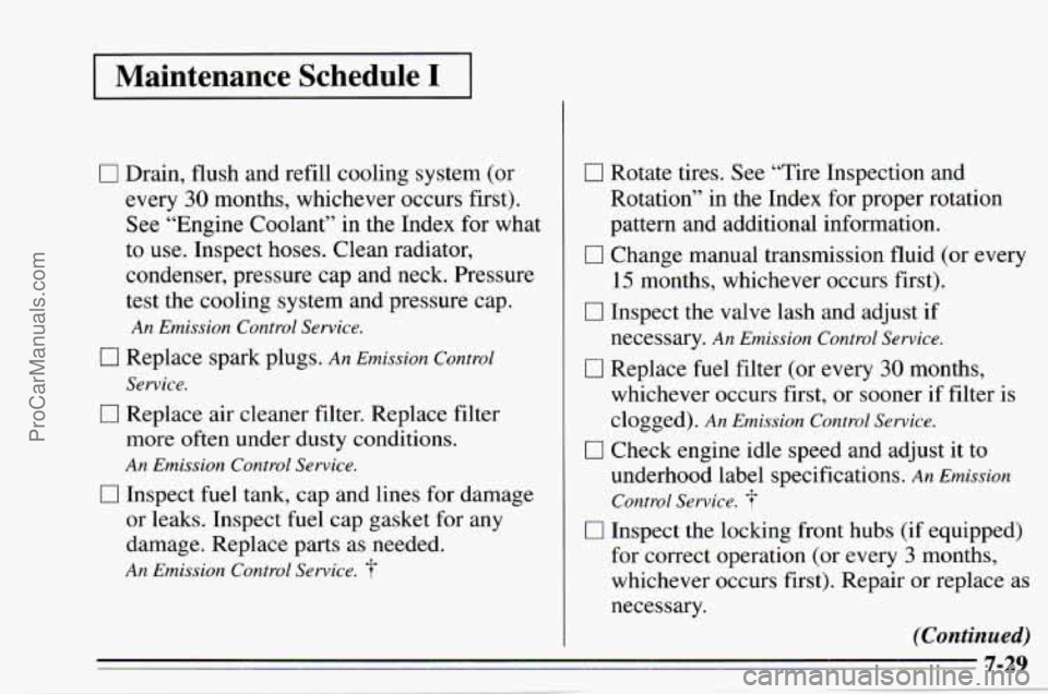 CHEVROLET TRACKER 1995 User Guide I Maintenance Schedule I 1
0 Drain, flush and refill cooling system (or
every
30 months, whichever occurs first).
See “Engine Coolant” in the Index for what
to use. Inspect hoses. C CHEVROLET TRACKER 1995 User Guide I Maintenance Schedule I 1
0 Drain, flush and refill cooling system (or
every
30 months, whichever occurs first).
See “Engine Coolant” in the Index for what
to use. Inspect hoses. C