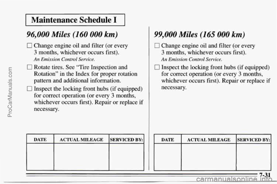 CHEVROLET TRACKER 1995  Owners Manual I Maintenance  Schedule I I 
96,000 Miles (160 000 km) 
0 Change engine oil and filter  (or  every 
3 months,  whichever  occurs first). 
0 Rotate tires. See “Tire  Inspection  and 
Rotation”  in  CHEVROLET TRACKER 1995  Owners Manual I Maintenance  Schedule I I 
96,000 Miles (160 000 km) 
0 Change engine oil and filter  (or  every 
3 months,  whichever  occurs first). 
0 Rotate tires. See “Tire  Inspection  and 
Rotation”  in