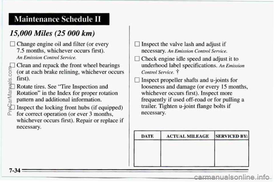CHEVROLET TRACKER 1995  Owners Manual I Maintenance  Schedule TI I 
15,000 Miles (25 000 km) 
0 Change  engine oil and  filter  (or  every 
7.5 months,  whichever  occurs  first). 
An Emission  Control Service. 
0 Clean  and  repack  the 