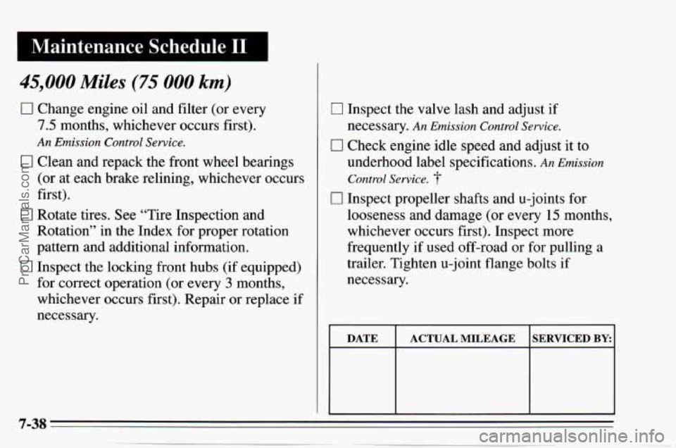 CHEVROLET TRACKER 1995  Owners Manual I Maintenance  Schedule I1 
45,000 Miles (75 000 km) 
0 Change engine oil and filter  (or  every 
7.5 months,  whichever  occurs first). 
An Emission  Control Service. 
0 Clean  and  repack  the front