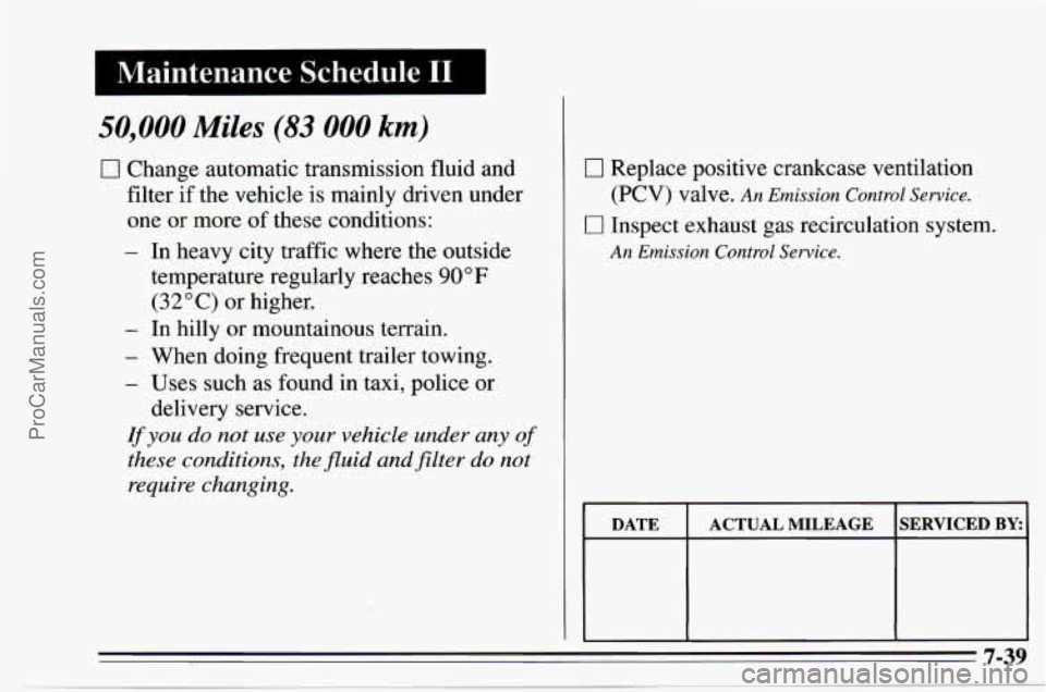 CHEVROLET TRACKER 1995 Owners Manual 1 Maintenance Schedule I1 I
50,000 Miles (83 000 km)
0 Change automatic transmission fluid and
filter if the vehicle is mainly driven under
one
or more of these conditions:
- In heavy c CHEVROLET TRACKER 1995 Owners Manual 1 Maintenance Schedule I1 I
50,000 Miles (83 000 km)
0 Change automatic transmission fluid and
filter if the vehicle is mainly driven under
one
or more of these conditions:
- In heavy c