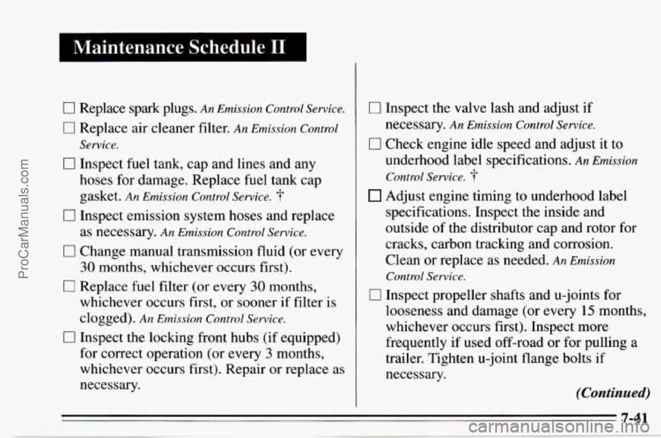 CHEVROLET TRACKER 1995 Owners Manual I Maintenance Schedule I1 I
0 Replace spark plugs. An Emission Control Service.
0 Replace air cleaner filter. An Emission Control
0 Inspect fuel tank, cap and lines and any
hoses for dama CHEVROLET TRACKER 1995 Owners Manual I Maintenance Schedule I1 I
0 Replace spark plugs. An Emission Control Service.
0 Replace air cleaner filter. An Emission Control
0 Inspect fuel tank, cap and lines and any
hoses for dama