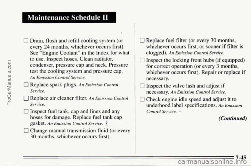 CHEVROLET TRACKER 1995 Owners Manual I Maintenance Schedule I1 I
0 Drain, flush and refill cooling system (or
every
24 months, whichever occurs first).
See “Engine Coolant” in the Index for what
to use. Inspect hoses. CHEVROLET TRACKER 1995 Owners Manual I Maintenance Schedule I1 I
0 Drain, flush and refill cooling system (or
every
24 months, whichever occurs first).
See “Engine Coolant” in the Index for what
to use. Inspect hoses.