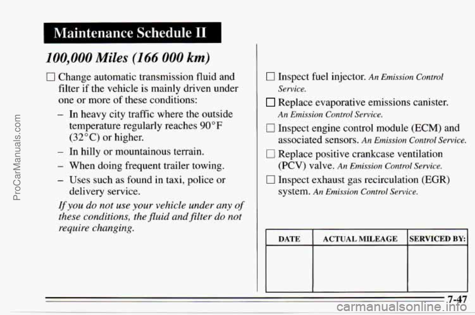 CHEVROLET TRACKER 1995 Owners Manual 100,000 Miles (1 66 000 km)
17 Change automatic transmission fluid and
filter
if the vehicle is mainly driven under
one or more of these conditions:
- In heavy city traffic where the ou CHEVROLET TRACKER 1995 Owners Manual 100,000 Miles (1 66 000 km)
17 Change automatic transmission fluid and
filter
if the vehicle is mainly driven under
one or more of these conditions:
- In heavy city traffic where the ou