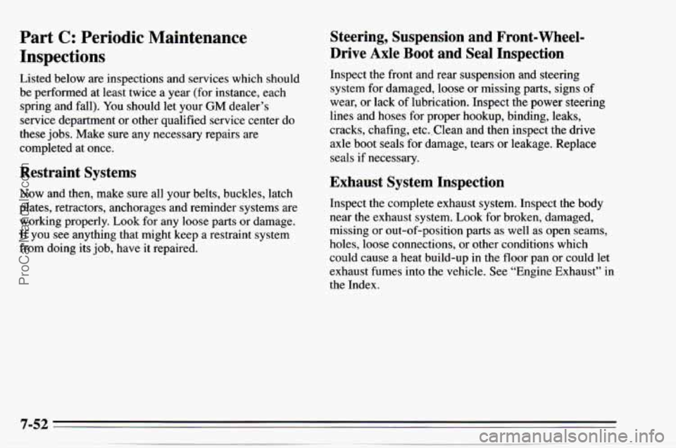 CHEVROLET TRACKER 1995  Owners Manual Part C: Periodic  Maintenance 
Inspections 
Listed  below  are  inspections  and  services  which  should 
be  performed 
at least  twice  a  year  (for  instance,  each 
spring  and  fall).  You shou