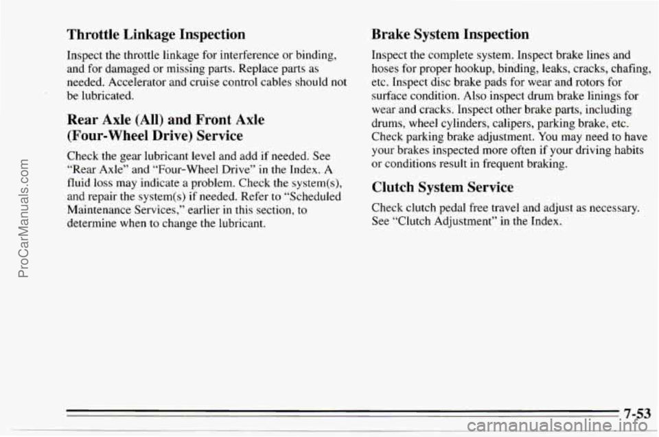 CHEVROLET TRACKER 1995 Owners Manual Throttle Linkage Inspection
Inspect the throttle linkage for interference or binding,
and for damaged or missing parts. Replace parts as
needed. Accelerator and cruise control cabl CHEVROLET TRACKER 1995 Owners Manual Throttle Linkage Inspection
Inspect the throttle linkage for interference or binding,
and for damaged or missing parts. Replace parts as
needed. Accelerator and cruise control cabl