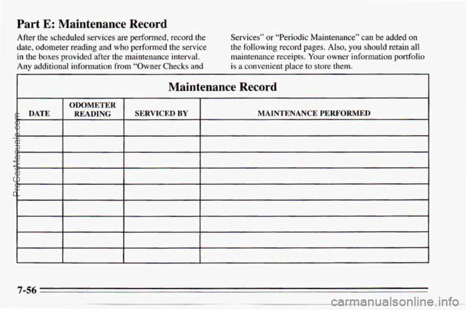 CHEVROLET TRACKER 1995 Owners Manual Part E: Maintenance Record
After the scheduled services are performed, record the
date, odometer reading and who performed the service
in the boxes provided after the maintenance inter CHEVROLET TRACKER 1995 Owners Manual Part E: Maintenance Record
After the scheduled services are performed, record the
date, odometer reading and who performed the service
in the boxes provided after the maintenance inter