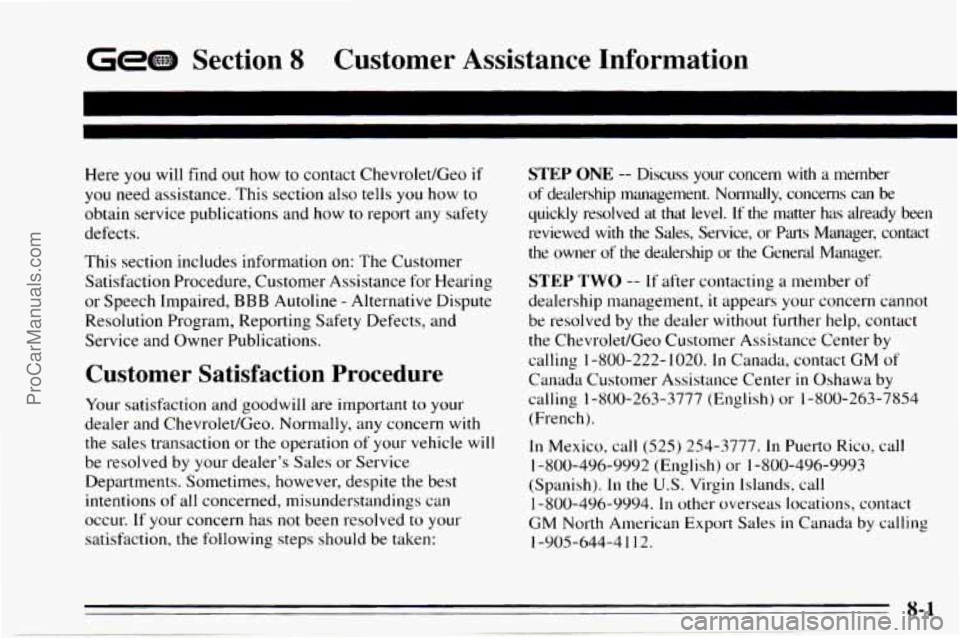 CHEVROLET TRACKER 1995 Owners Manual Gem Section 8 Customer Assistance Information
Here you will find out how to contact Chevrolet/Geo if
you need assistance. This section also tells you how to
obtain service publications CHEVROLET TRACKER 1995 Owners Manual Gem Section 8 Customer Assistance Information
Here you will find out how to contact Chevrolet/Geo if
you need assistance. This section also tells you how to
obtain service publications