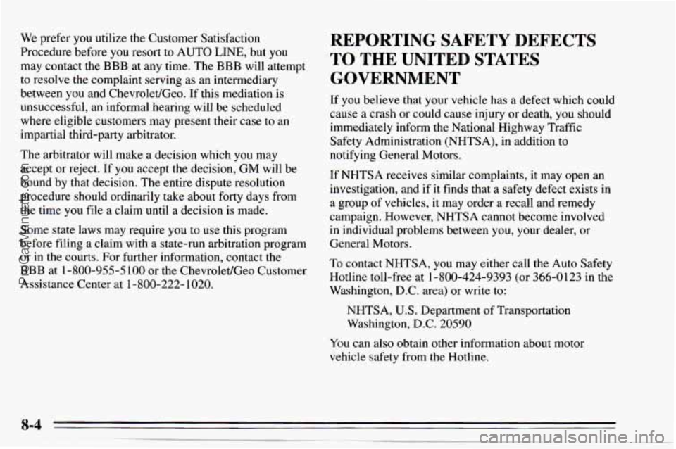 CHEVROLET TRACKER 1995 Owners Manual We prefer you utilize the Customer Satisfaction
Procedure before you resort to AUTO
LINE, but you
may contact the BBB at any time. The
BBB will attempt
to resolve the complaint servi CHEVROLET TRACKER 1995 Owners Manual We prefer you utilize the Customer Satisfaction
Procedure before you resort to AUTO
LINE, but you
may contact the BBB at any time. The
BBB will attempt
to resolve the complaint servi