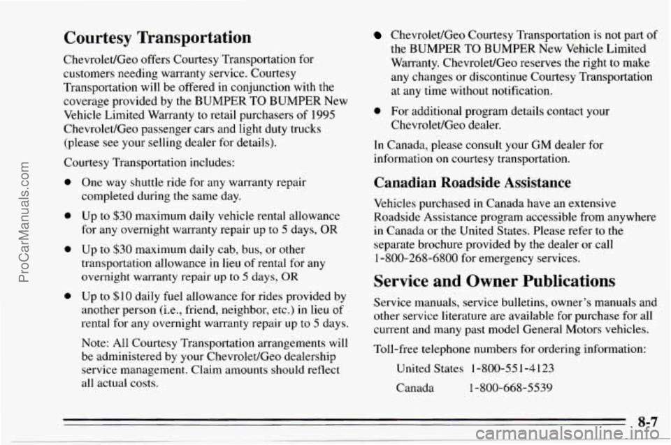 CHEVROLET TRACKER 1995 Owners Manual Courtesy Wansportation
Chevrolet/Geo offers Courtesy Transportation for
customers needing
warranty service. Courtesy
Transportation will be offered
in conjunction with the
coverage pr CHEVROLET TRACKER 1995 Owners Manual Courtesy Wansportation
Chevrolet/Geo offers Courtesy Transportation for
customers needing
warranty service. Courtesy
Transportation will be offered
in conjunction with the
coverage pr