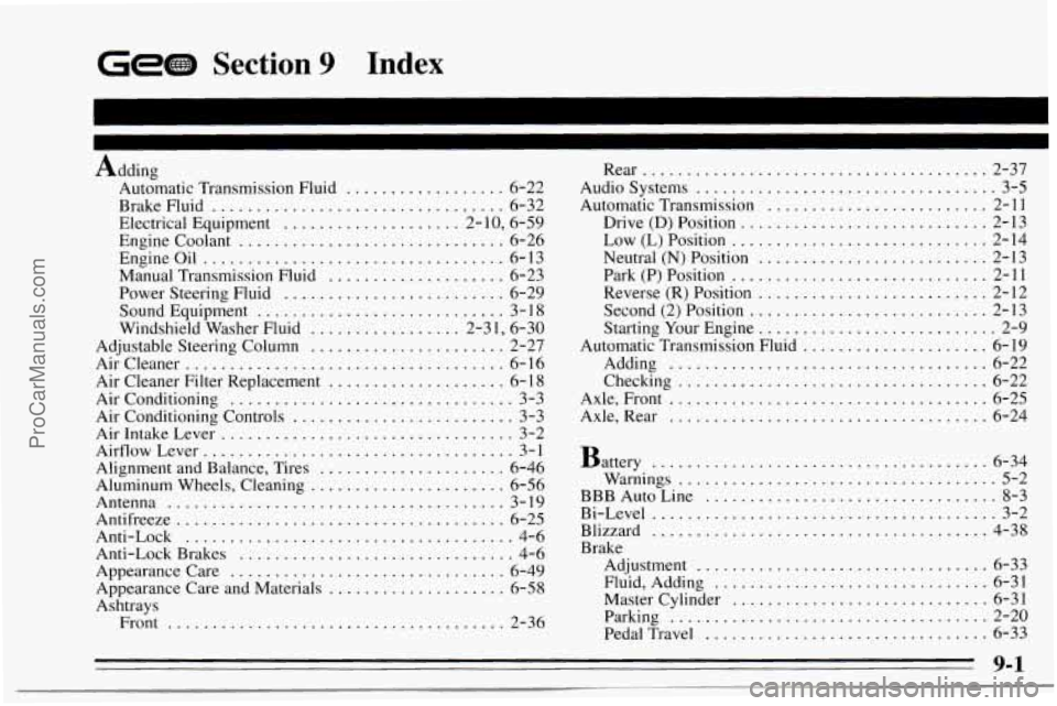 CHEVROLET TRACKER 1995 Owners Manual Gee Section 9 Index
Adding Automatic Transmission Fluid
.................. 6-22
Brake Fluid
................................. 6-32
Electrical Equipment
.................... 2- 10. 6.59
Engi CHEVROLET TRACKER 1995 Owners Manual Gee Section 9 Index
Adding Automatic Transmission Fluid
.................. 6-22
Brake Fluid
................................. 6-32
Electrical Equipment
.................... 2- 10. 6.59
Engi