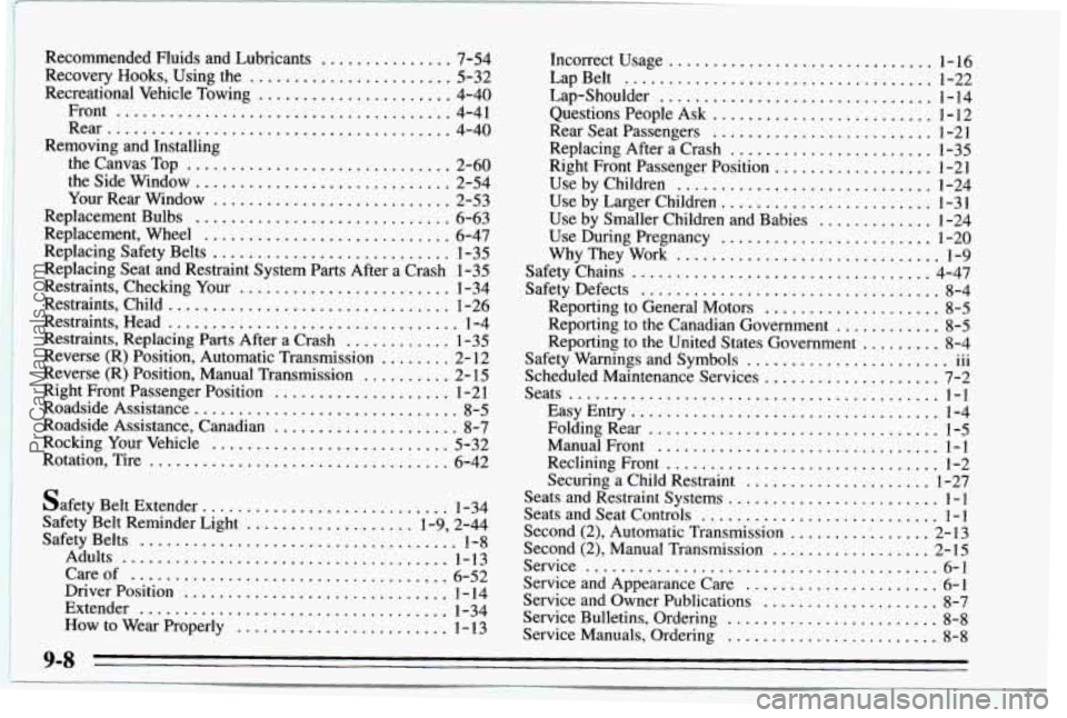 CHEVROLET TRACKER 1995 Owners Manual Recommended Fluids and Lubricants ............... 7-54
Recovery
Hooks. Using the ....................... 5-32
Recreational Vehicle Towing
...................... 4-40
Front
................... CHEVROLET TRACKER 1995 Owners Manual Recommended Fluids and Lubricants ............... 7-54
Recovery
Hooks. Using the ....................... 5-32
Recreational Vehicle Towing
...................... 4-40
Front
...................