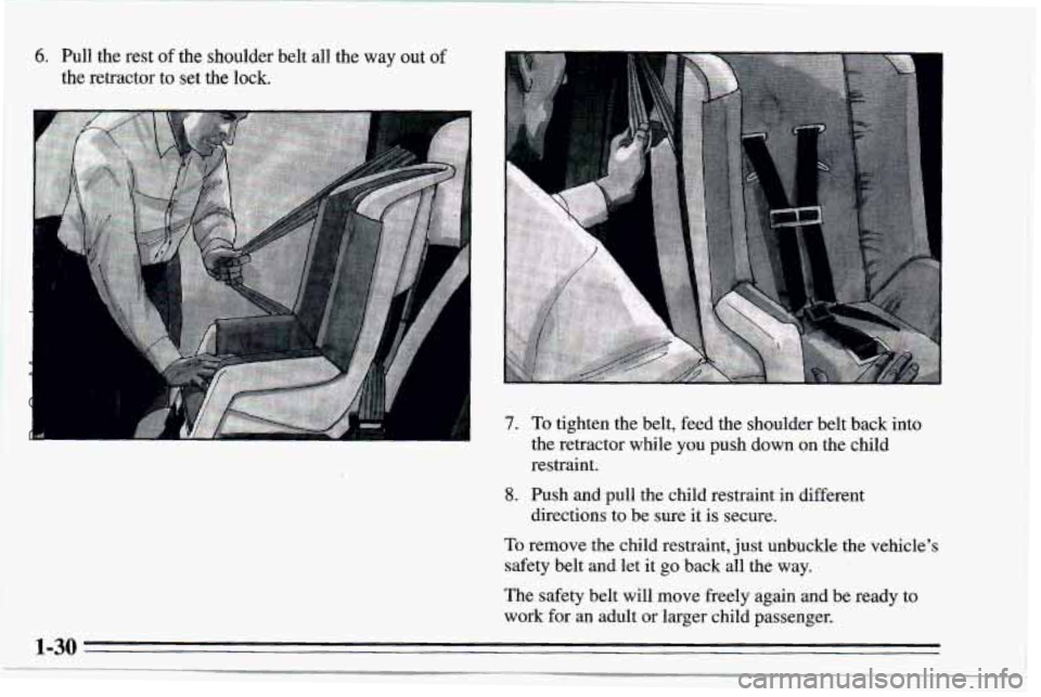 CHEVROLET TRACKER 1995 Owners Guide 6. Pull the rest of the  shoulder belt all the way out of 
the  retractor  to set  the  lock. 
I 7. To tighten the  belt, feed the shoulder belt back into 
the retractor while  you push  down  on the 